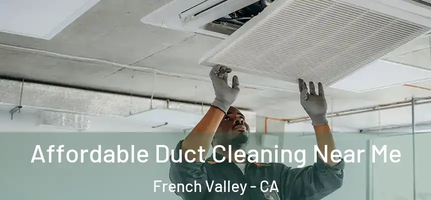  Affordable Duct Cleaning Near Me French Valley - CA