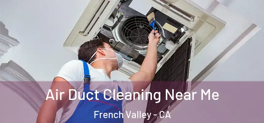 Air Duct Cleaning Near Me French Valley - CA