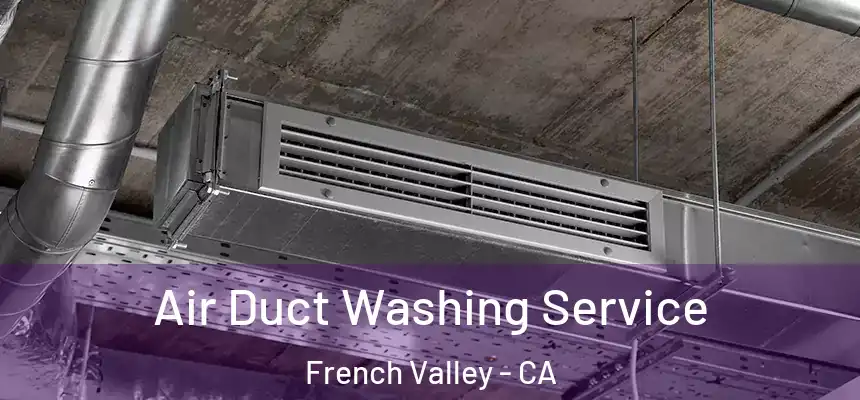  Air Duct Washing Service French Valley - CA