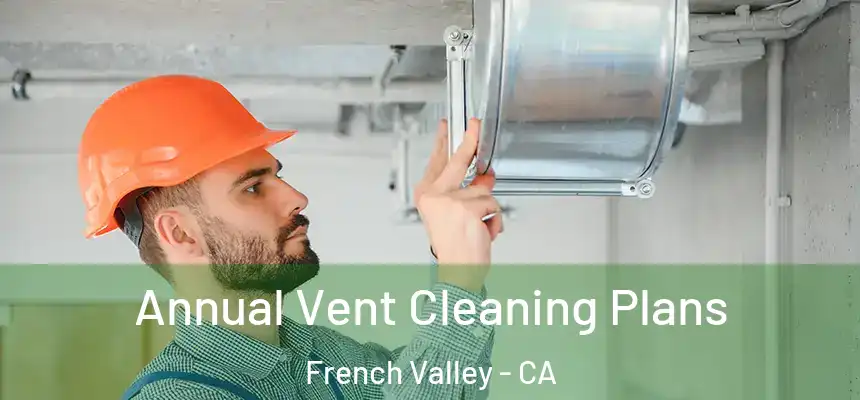  Annual Vent Cleaning Plans French Valley - CA