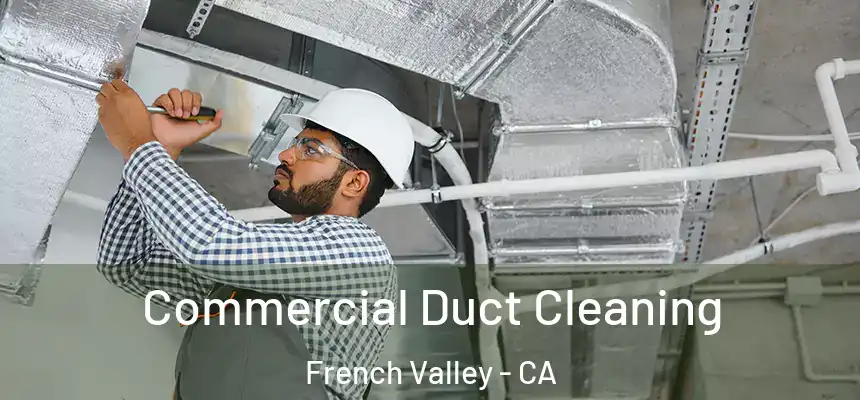 Commercial Duct Cleaning French Valley - CA