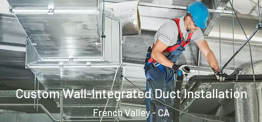  Custom Wall-Integrated Duct Installation French Valley - CA
