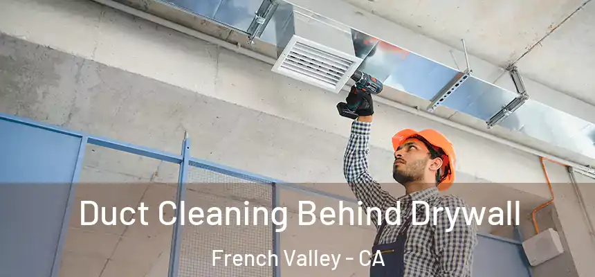 Duct Cleaning Behind Drywall French Valley - CA