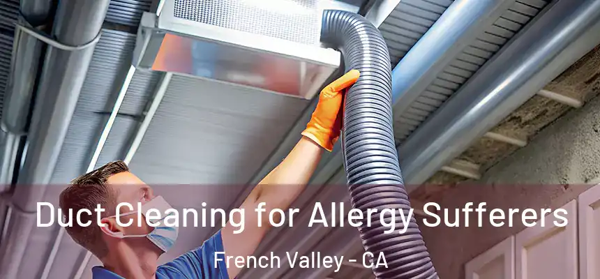  Duct Cleaning for Allergy Sufferers French Valley - CA