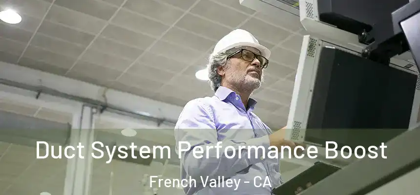 Duct System Performance Boost French Valley - CA