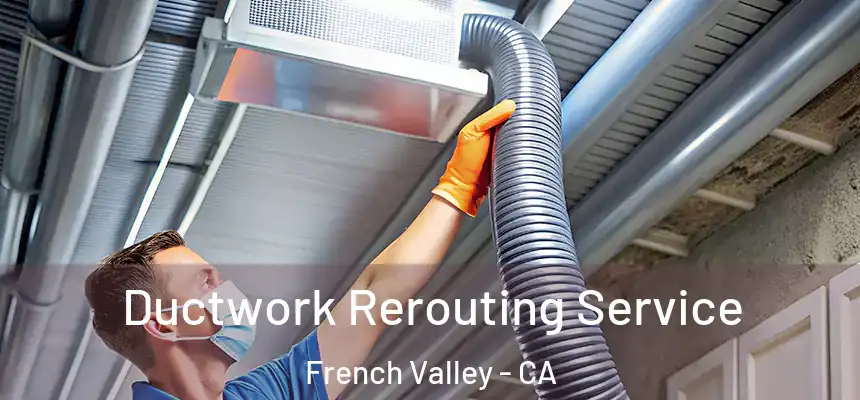 Ductwork Rerouting Service French Valley - CA