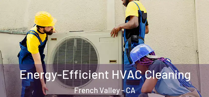  Energy-Efficient HVAC Cleaning French Valley - CA