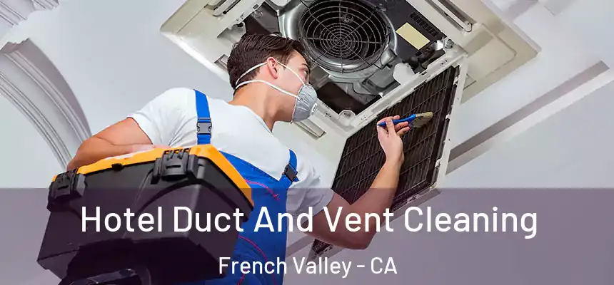  Hotel Duct And Vent Cleaning French Valley - CA