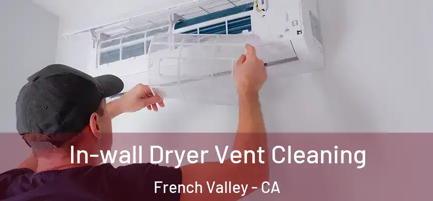 In-wall Dryer Vent Cleaning French Valley - CA