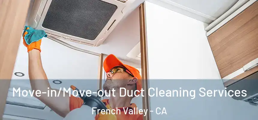  Move-in/Move-out Duct Cleaning Services French Valley - CA