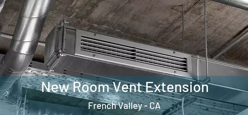 New Room Vent Extension French Valley - CA