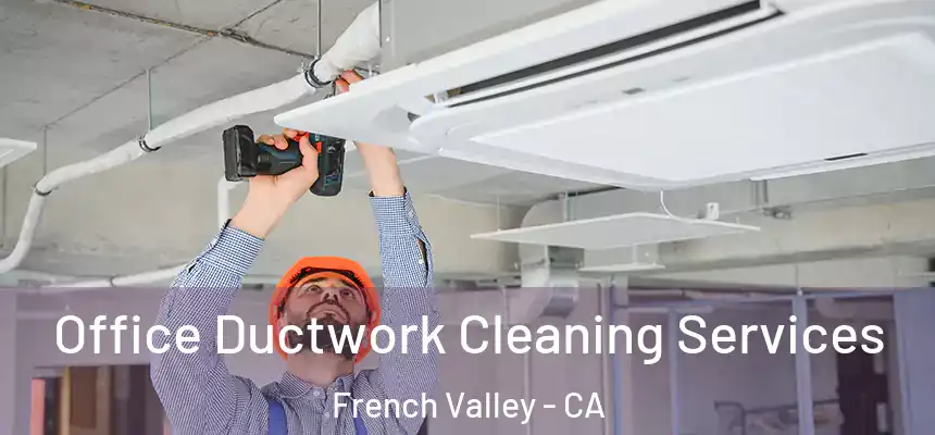  Office Ductwork Cleaning Services French Valley - CA