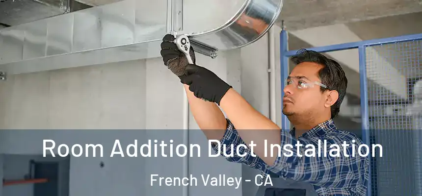  Room Addition Duct Installation French Valley - CA