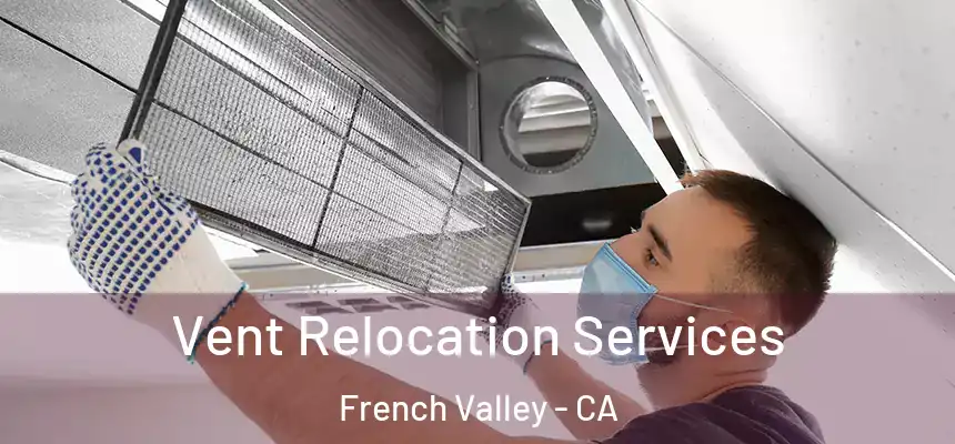  Vent Relocation Services French Valley - CA
